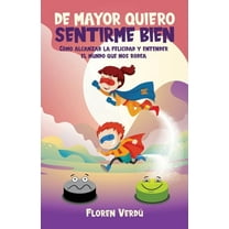 Emociones Para NiÃ±os de Mayor Quiero Sentirme Bien: CÃ³mo alcanzar la felicidad y entender el mundo que nos rodea, Book 1, (Paperback)