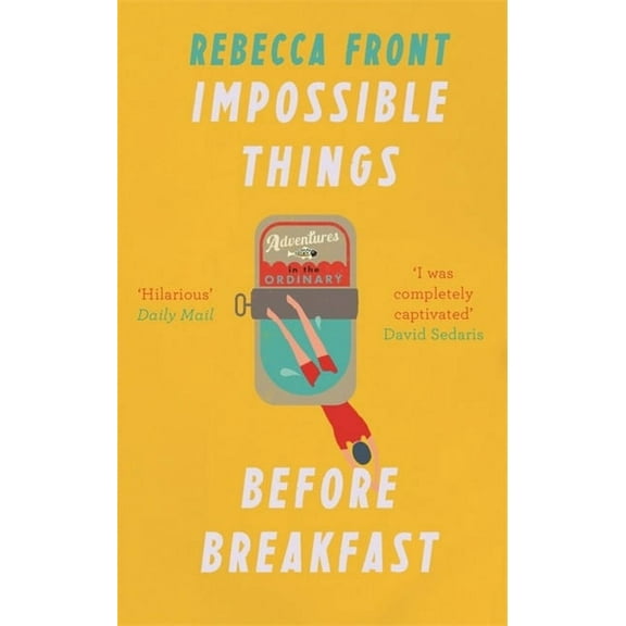 Impossible Things Before Breakfast : Adventures in the Ordinary (Paperback)
