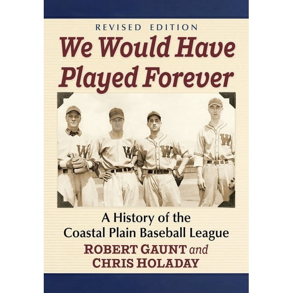 We Would Have Played Forever: A History of the Coastal Plain Baseball League, Revised Edition, (Paperback)