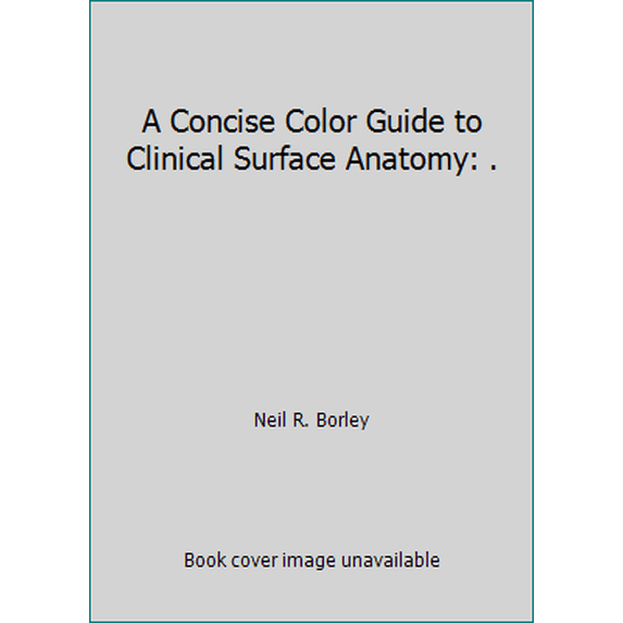 Pre-Owned A Concise Color Guide to Clinical Surface Anatomy: . (Paperback) 0763705942 9780763705947
