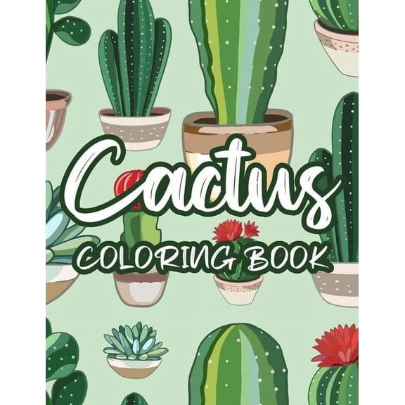 Cactus Coloring Book: Cacti Coloring Activity Book For Children, Illustrations And Designs Of Adorable Succulents To Col, (Paperback)