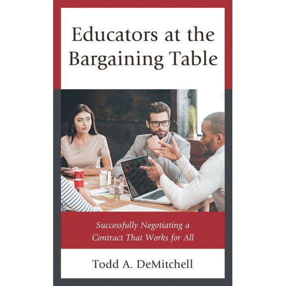 Educators at the Bargaining Table: Successfully Negotiating a Contract That Works for All, (Hardcover)