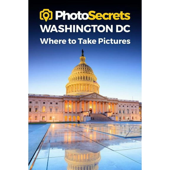 PhotoSecrets: PhotoSecrets Washington DC : Where to Take Pictures: A Photographer's Guide to the Best Photography Spots (Edition 1) (Paperback)
