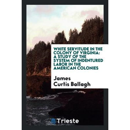 White Servitude In The Colony Of Virginia A Study Of The