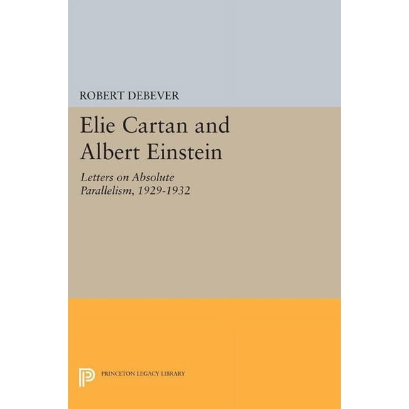 Princeton Legacy Library Elie Cartan and Albert Einstein: Letters on Absolute Parallelism, 1929-1932, Book 1252, (Paperback)
