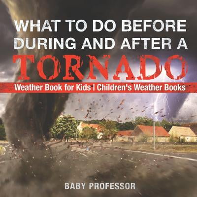 Weather Book For Toddler What to Do Before, During and After a Tornado - Weather Book for Kids Children's Weather Books ()