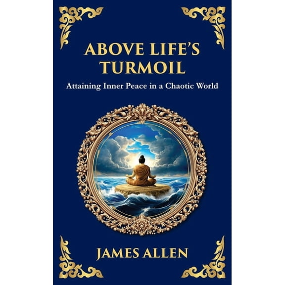 Library of Alexandria Above Life's Turmoil: Attaining Inner Peace in a Chaotic World (Large Print Deluxe Hardcover Edition For Easy Reading), Book 69, (Hardcover)