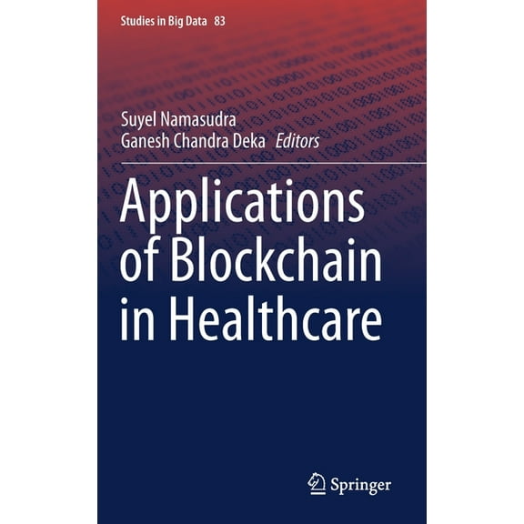 Studies in Big Data Applications of Blockchain in Healthcare, Book 83, (Hardcover)
