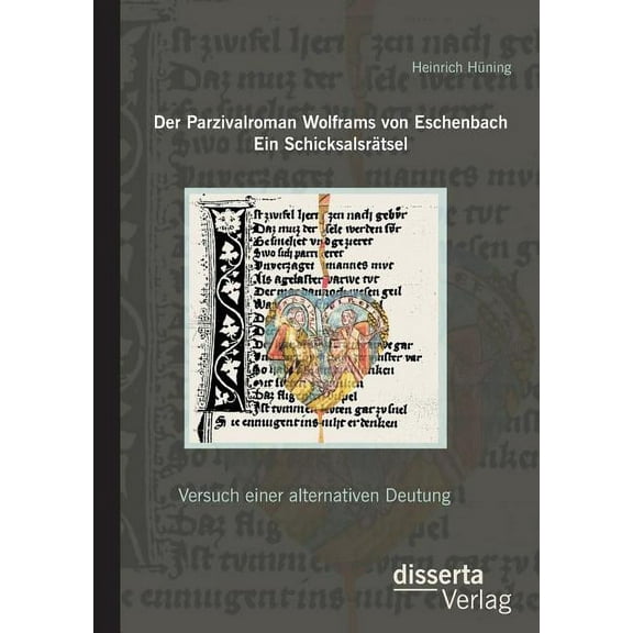 Der Parzivalroman Wolframs von Eschenbach. Ein Schicksalsrätsel : Versuch einer alternativen Deutung (Paperback)