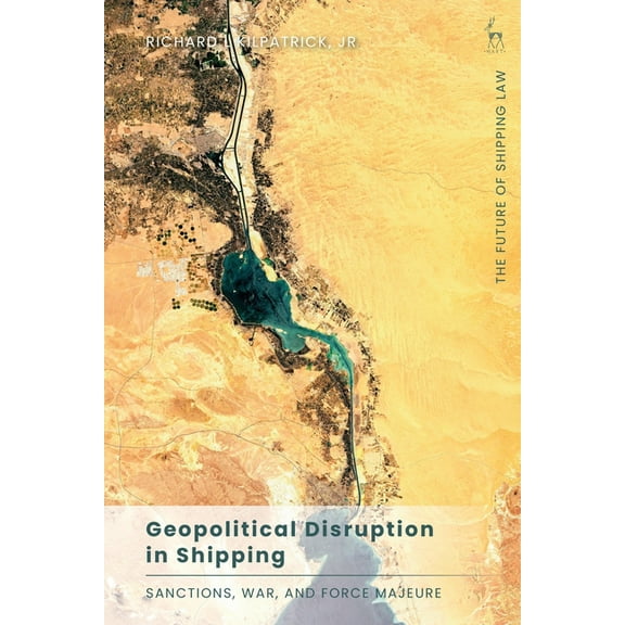 Future of Shipping Law Geopolitical Disruption in Shipping: Sanctions, War, and Force Majeure, (Hardcover)