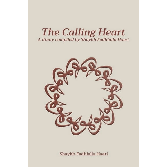 The Calling Heart: A Litany compiled by Shaykh Fadhlalla Haeri, (Paperback)