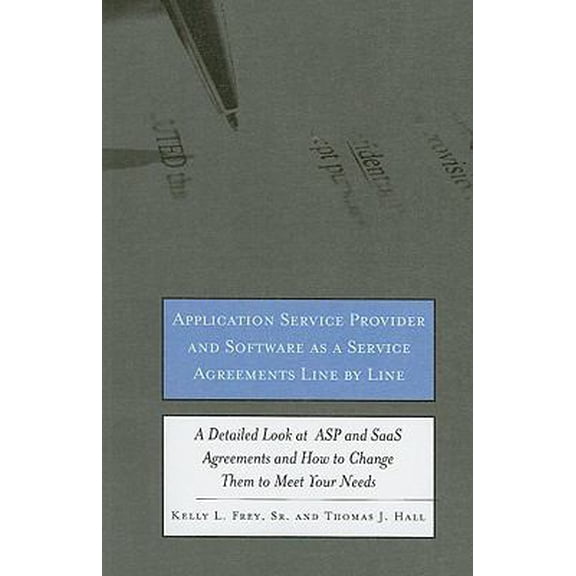Pre-Owned Application Service Provider and Software as a Service Agreements Line by Line: A Detailed Look at ASP and Saas Agreements and How to Change Them to ... (Paperback) 1596228539 9781596228535