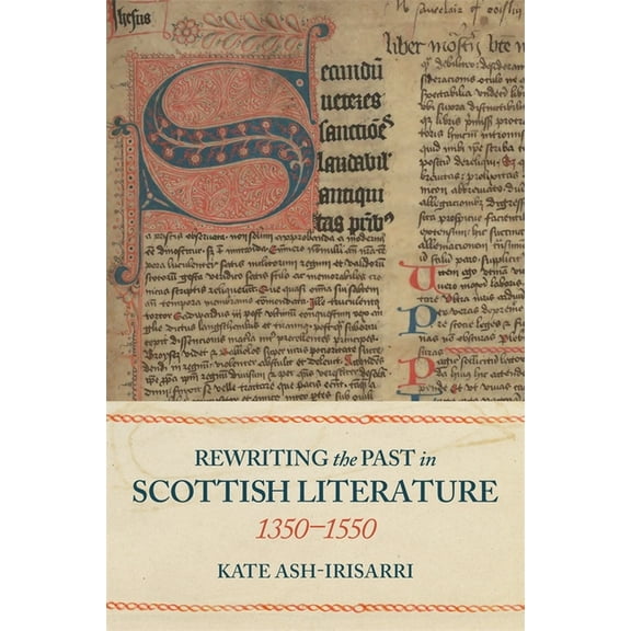Rewriting the Past in Scottish Literature, 1350-1550, (Hardcover)