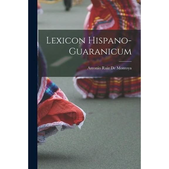Lexicon Hispano-Guaranicum (Paperback)