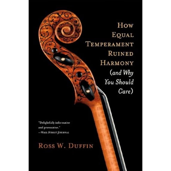 Pre-Owned How Equal Temperament Ruined Harmony (and Why You Should Care) (Paperback) 0393334201 9780393334203