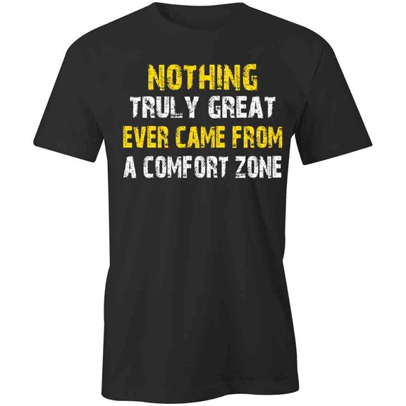 Nothing Truly Great Ever Came From A Comfort Zone T-Shirt | White Tee Gift