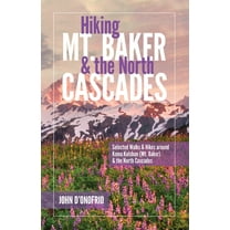 Hiking Mt. Baker and the North Cascades: Selected Walks and Hikes Around Koma Kulshan (Mt. Baker) and the North Cascades, (Paperback)