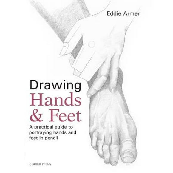 Pre-Owned Drawing Hands & Feet: A Practical Guide (Paperback 9781782214274) by Eddie Armer