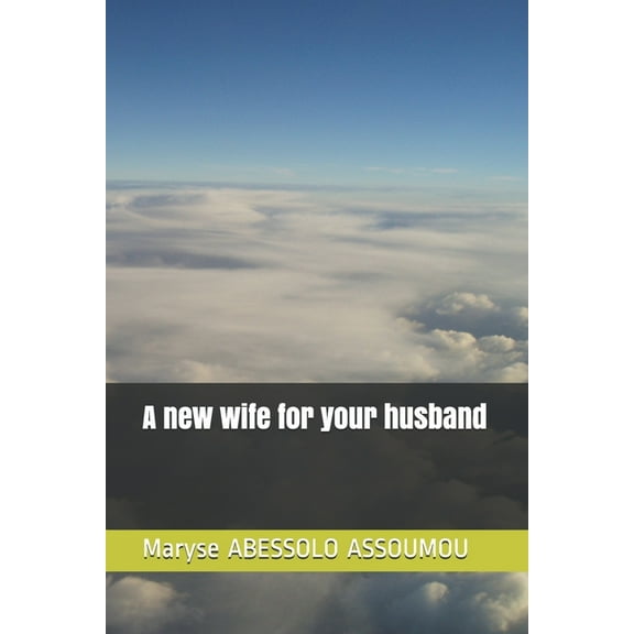 A new wife for yor husband Paperback 1673906176 9781673906172 Maryse ABESSOLO ASSOUMOU