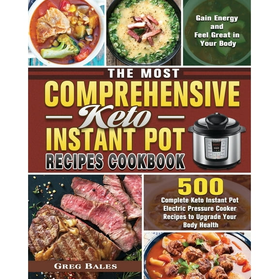 The Most Comprehensive Keto Instant Pot Recipes Cookbook: 500 Complete Keto Instant Pot Electric Pressure Cooker Recipes, (Paperback)