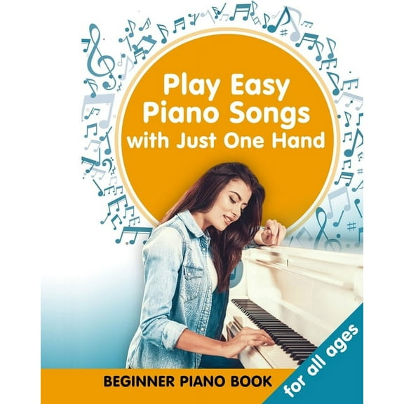 Play Easy Piano Songs with just One Hand: Beginner Piano Book for all Ages: Easy Keyboard/Piano Songs with Letters, (Paperback)