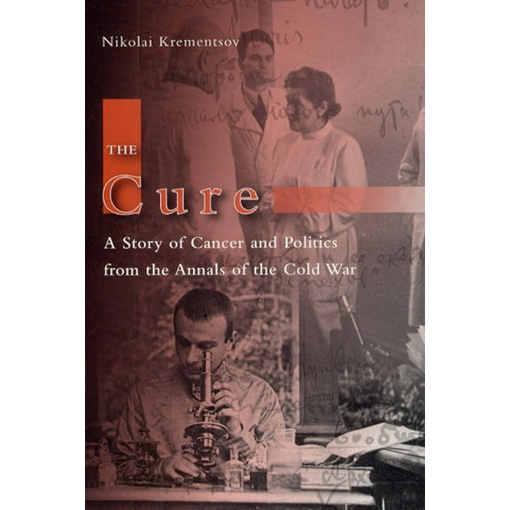 The Cure : A Story of Cancer and Politics from the Annals of the Cold War (Hardcover)