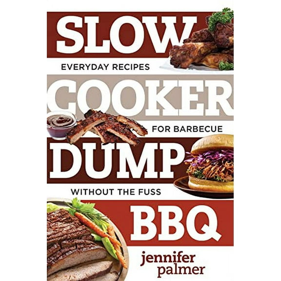 Pre-Owned Slow Cooker Dump BBQ: Everyday Recipes for Barbecue Without the Fuss (Paperback) 1581574517 9781581574517