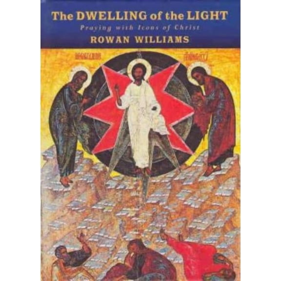 The Dwelling of the Light: Praying with Icons of Christ, (Paperback)