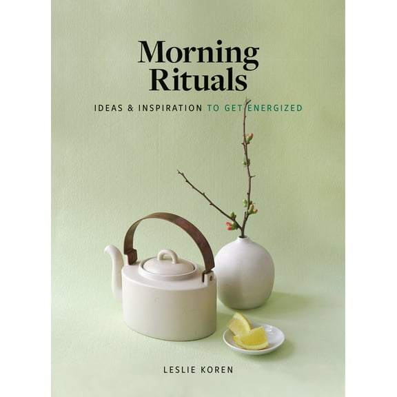 Morning Rituals: Ideas and Inspiration to Get Energized, (Hardcover)