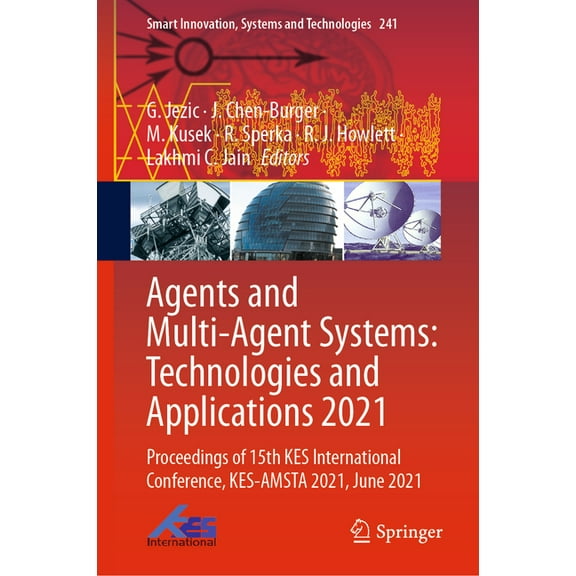 Smart Innovation, Systems and Technologi Agents and Multi-Agent Systems: Technologies and Applications 2021: Proceedings of 15th Kes International Conference, Ke, Book 241, (Hardcover)