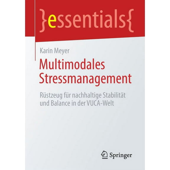 Essentials Multimodales Stressmanagement: Rüstzeug Für Nachhaltige Stabilität Und Balance in Der Vuca-Welt, (Paperback)