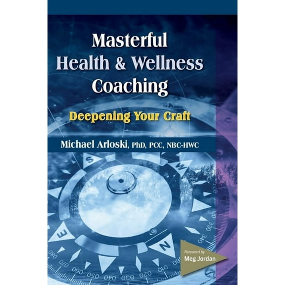 Masterful Health and Wellness Coaching: Deepening Your Craft, (Paperback)