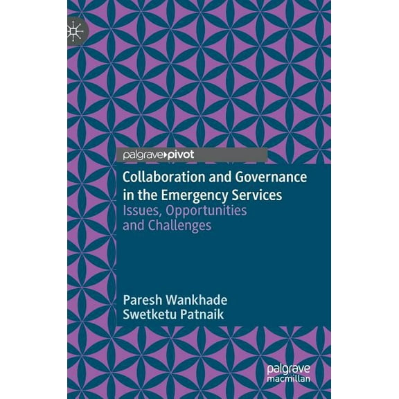 Collaboration and Governance in the Emergency Services: Issues, Opportunities and Challenges, (Hardcover)