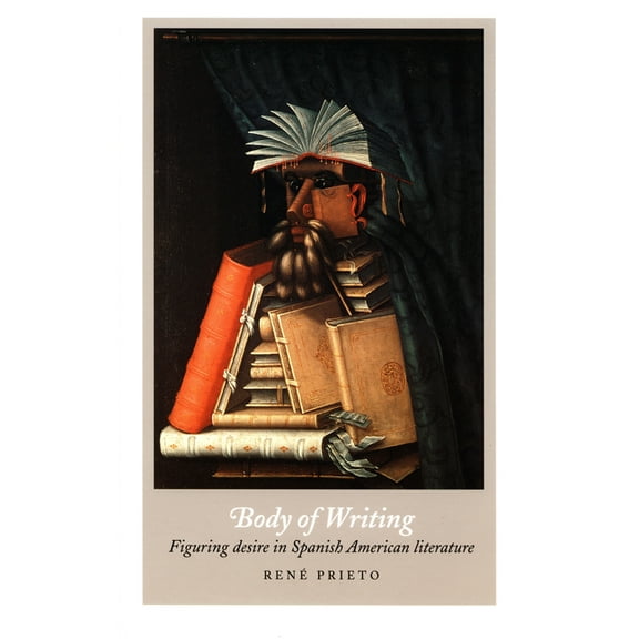 Body of Writing: Figuring Desire in Spanish American Literature, (Paperback)