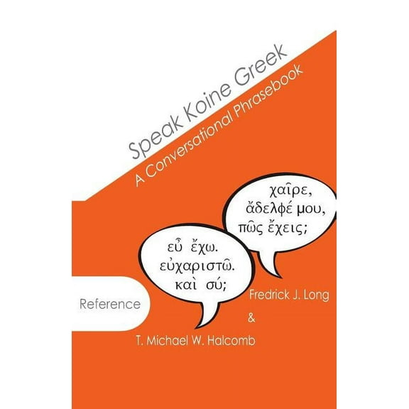 Speak Koine Greek: A Conversational Phrasebook, (Paperback)