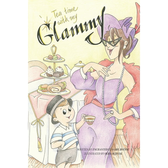 Tea Time with my Glammy: A fun and delicious story about memories being made while they can....., (Paperback)