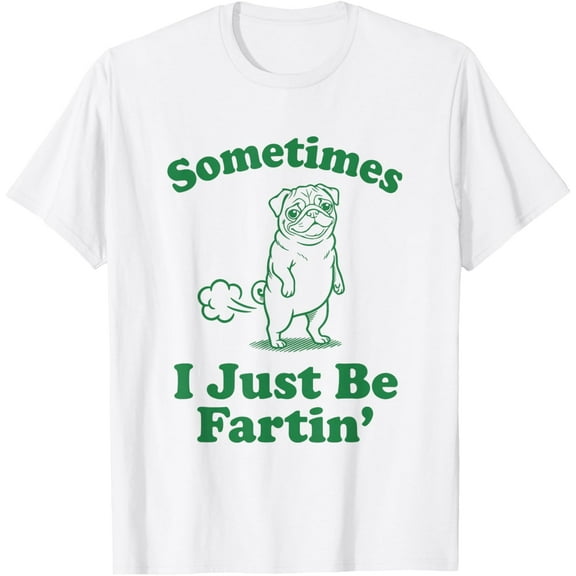 Sometimes I Just Be Farting T Funny Pug Dog T-Shirt TShirt