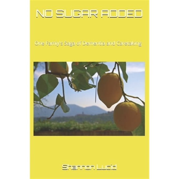 Pre-Owned No Sugar Added: One Family's Saga of Dementia and Caretaking (Paperback) 0578495414 9780578495415
