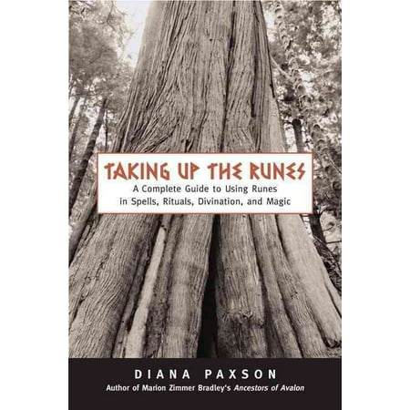 Taking Up the Runes : A Complete Guide to Using Runes in Spells, Rituals, Divination, and Magic