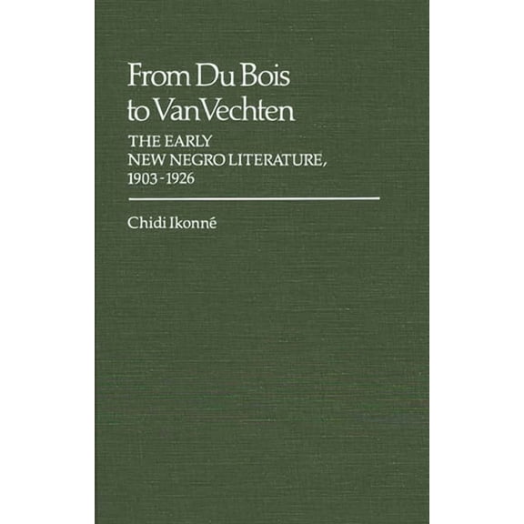 Contributions in Afro-American and Afric From Du Bois to Van Vechten: The Early New Negro Literature, 1903-1926, (Hardcover)