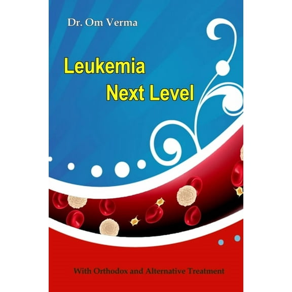 Cancer Library: Leukemia Next Level: With Orthodox and Alternative Treatment (Paperback)