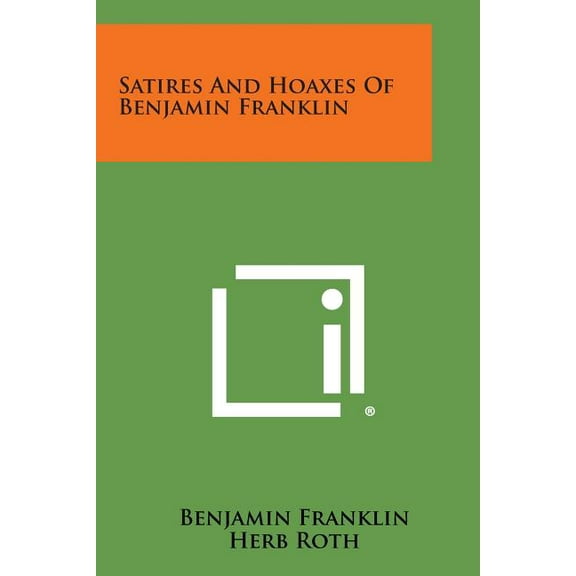 Satires and Hoaxes of Benjamin Franklin by Benjamin Franklin Paperback Book