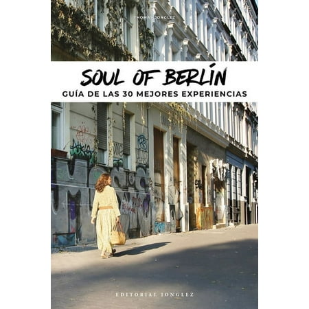 Soul of: Soul of Berlín (Spanish) : Guía de las 30 Mejores Experiencias (Edition 1) (Paperback)
