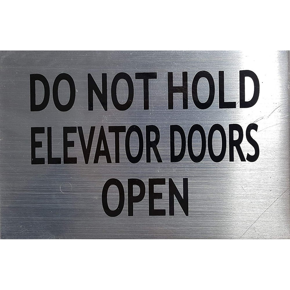 DO NOT HOLD ELEVATOR DOORS OPEN SIGN (BRUSHED ALUMINUM 4x6) Walmart