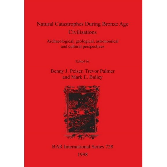 BAR International: Natural Catastrophes During Bronze Age Civilisations: Archaeological, geological, astronomical and cultural perspectives (Paperback)