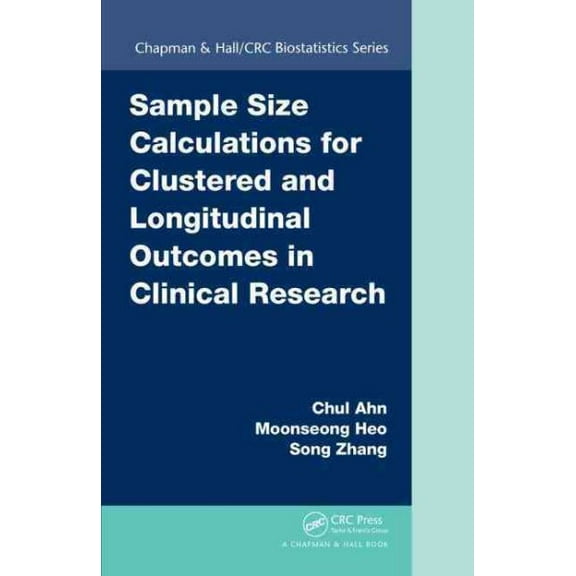 Chapman & Hall/CRC Biostatistics: Sample Size Calculations for Clustered and Longitudinal Outcomes in Clinical Research (Hardcover)