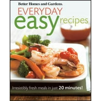 Pre-Owned Better Homes and Gardens Everyday Easy Recipes: Irresistibly Fresh Meals in Just 20 Minutes! (Better Homes and Gardens Cooking) (Paperback) 0470546638 9780470546635