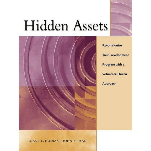 Jossey-Bass Nonprofit and Public Management Series: Hidden Assets: Revolutionize Your Development Program with a Volunteer-Driven Approach (Paperback)