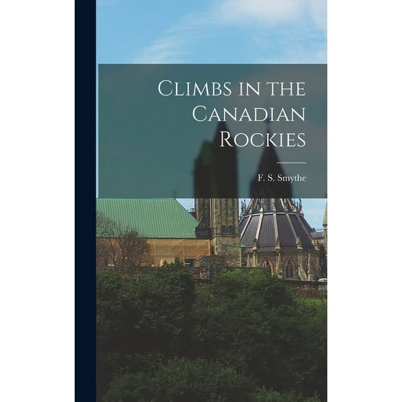 Climbs in the Canadian Rockies, (Hardcover)