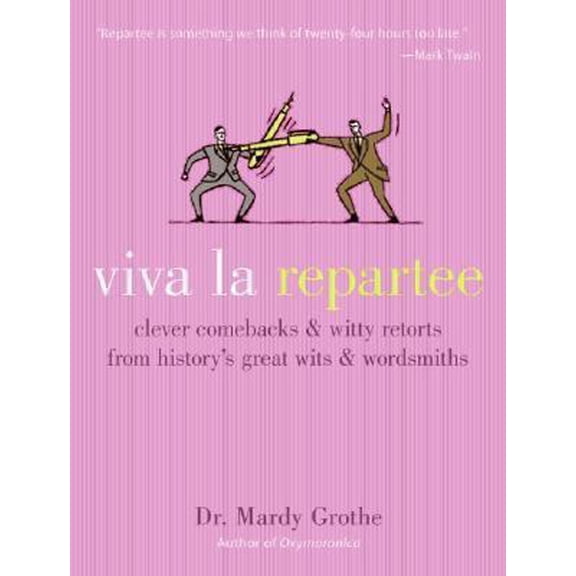 Pre-Owned Viva La Repartee: Clever Comebacks and Witty Retorts from History's Great Wits and Wordsmiths (Hardcover) 0060789484 9780060789480
